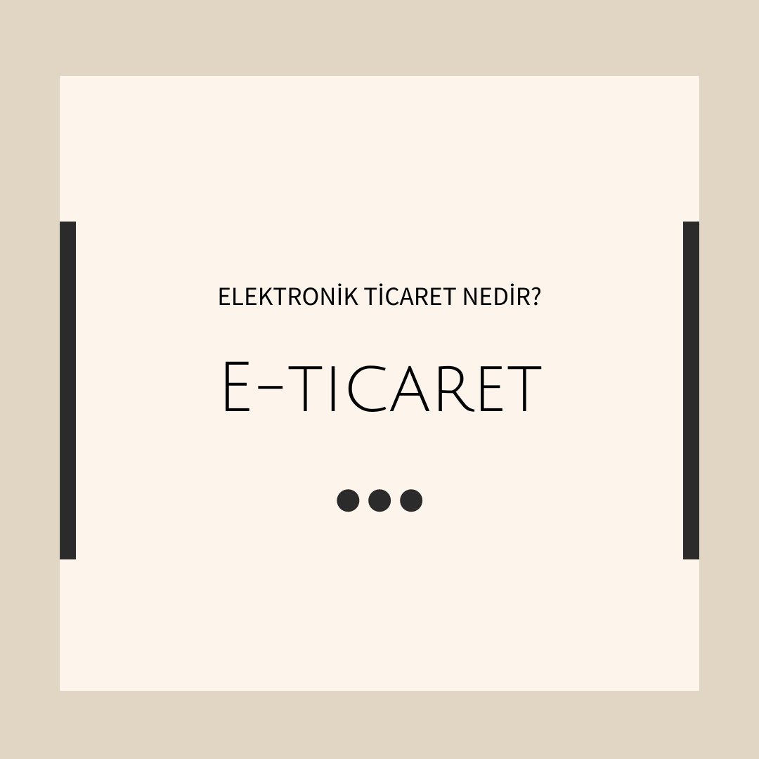 Elektronik Ticaret (E-ticaret) Nedir?