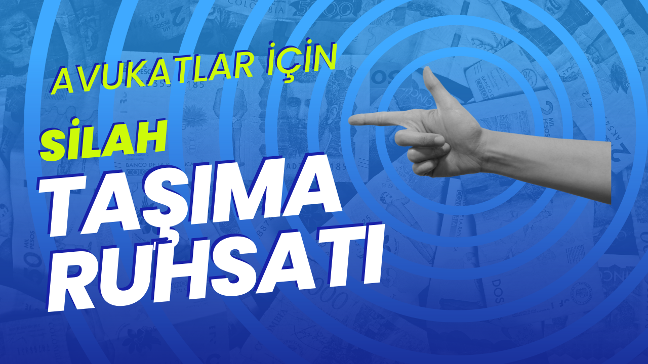 Avukatlar için Silah Taşıma Ruhsatı Belgeleri
