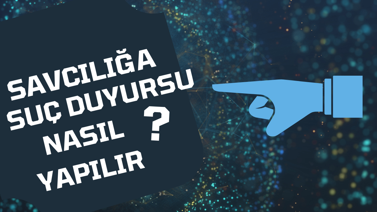 Savcılığa Suç Duyurusu Nasıl Yapılır?