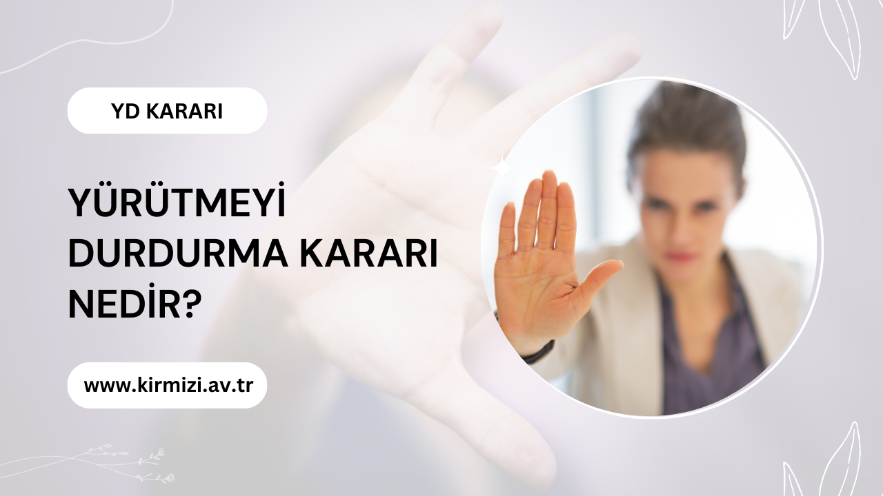 Yürütmenin durdurulması kararı nedir?