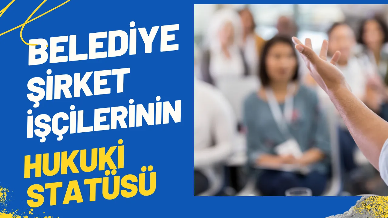 Belediye Şirketlerinde Çalışan Personelin Hukuki Statüsü