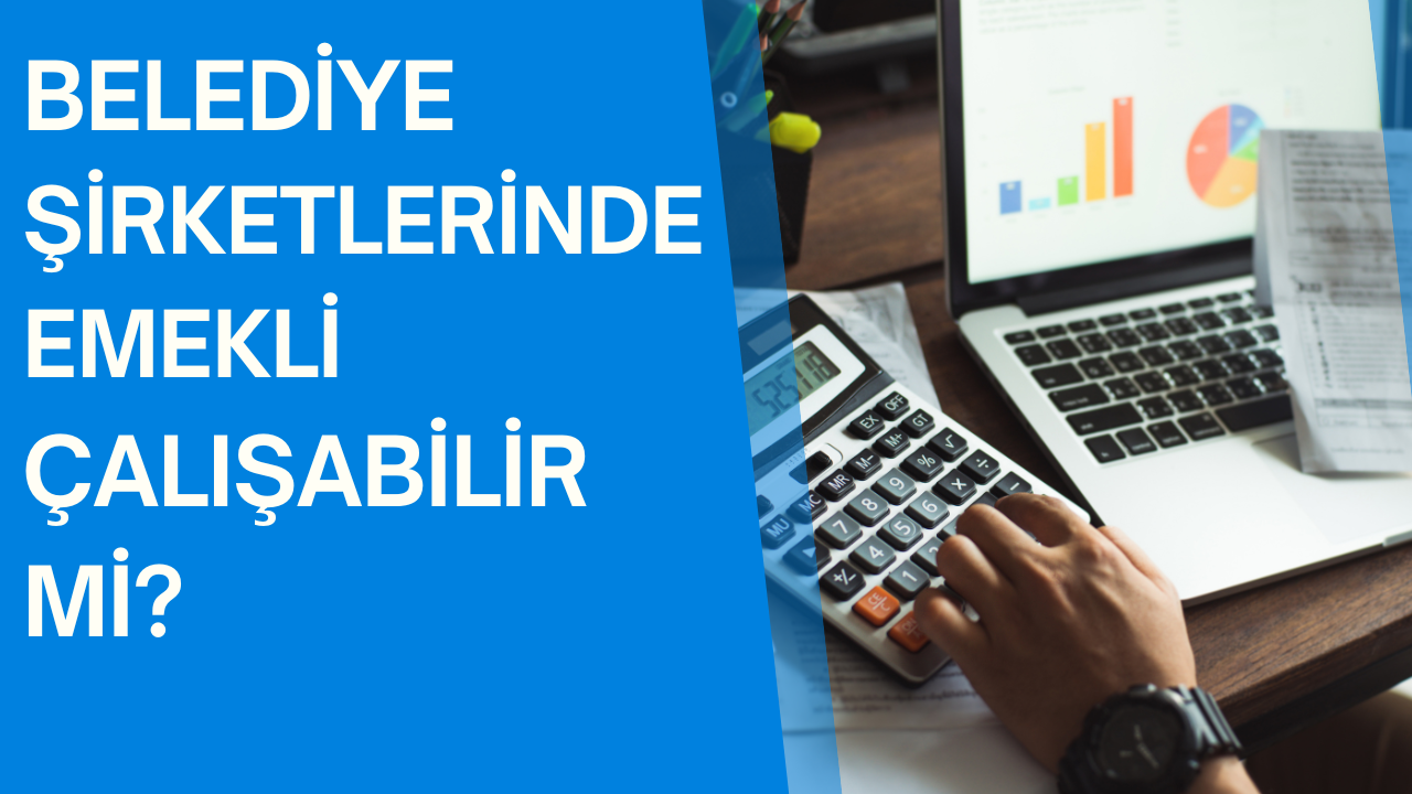 Belediye Şirketlerinde Emekli İşçi Çalıştırılabilir mi?