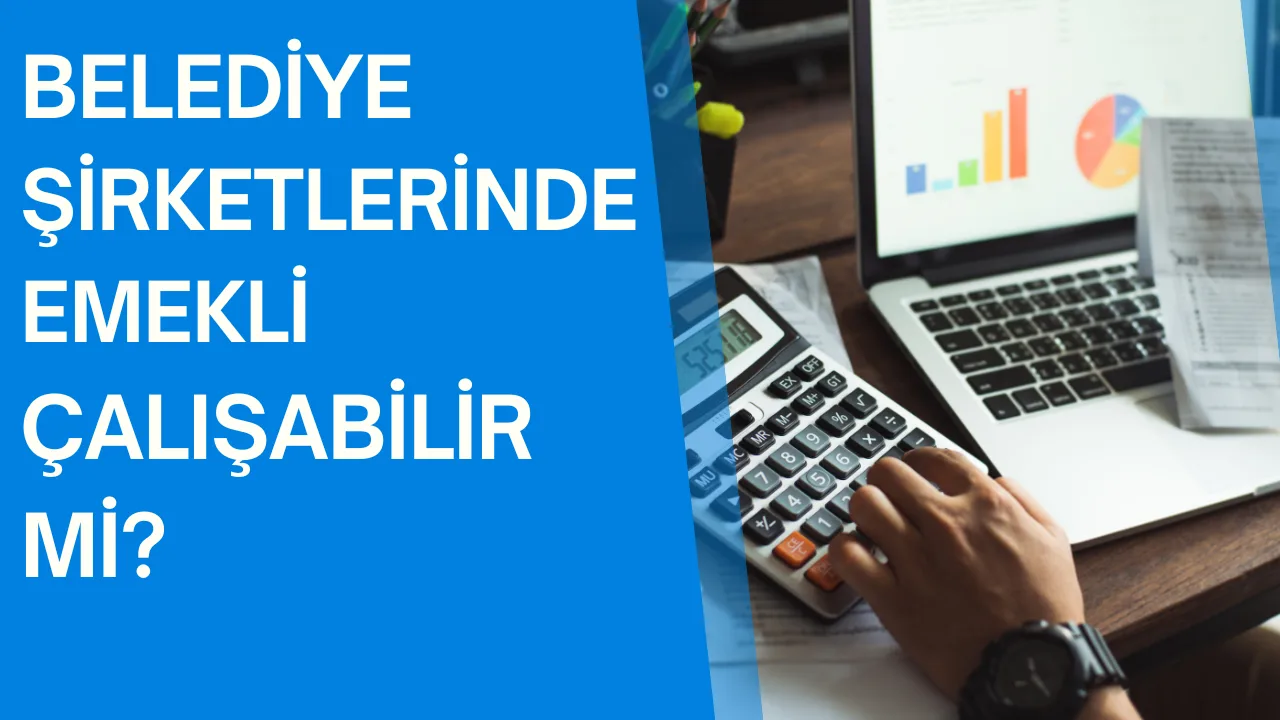 Belediye Şirketlerinde Emekli İşçi Çalıştırılabilir mi?